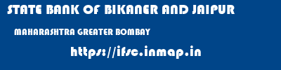 STATE BANK OF BIKANER AND JAIPUR  MAHARASHTRA GREATER BOMBAY    ifsc code